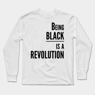 Being BLACK is a REVOLUTION Long Sleeve T-Shirt